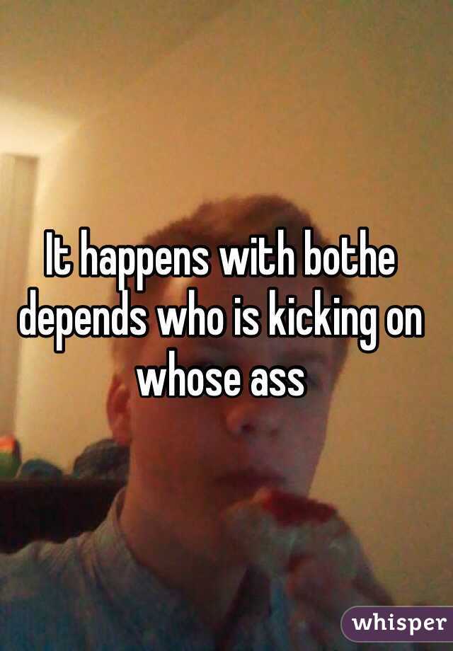 It happens with bothe depends who is kicking on whose ass