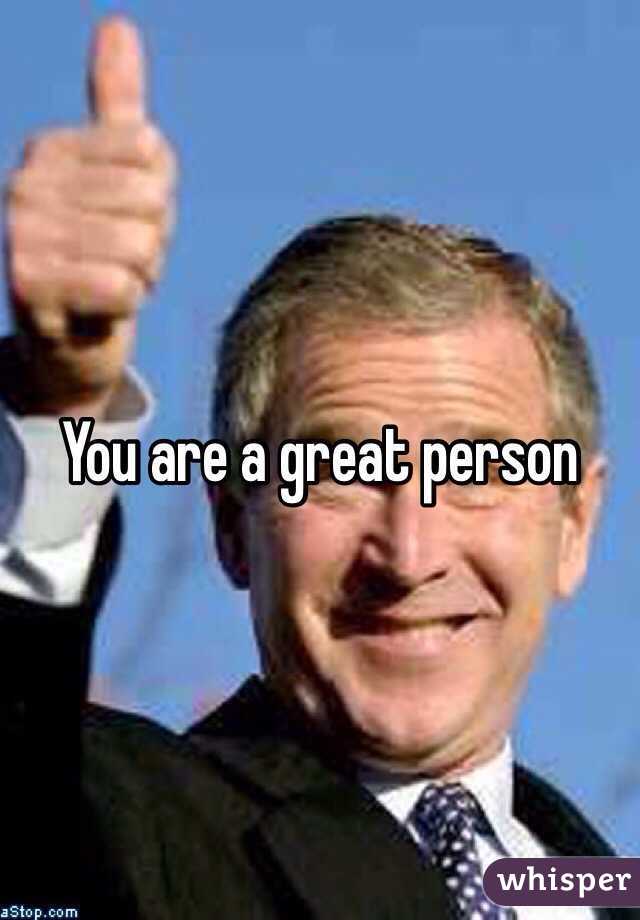 You are a great person 