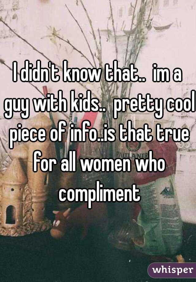 I didn't know that..  im a guy with kids..  pretty cool piece of info..is that true for all women who compliment