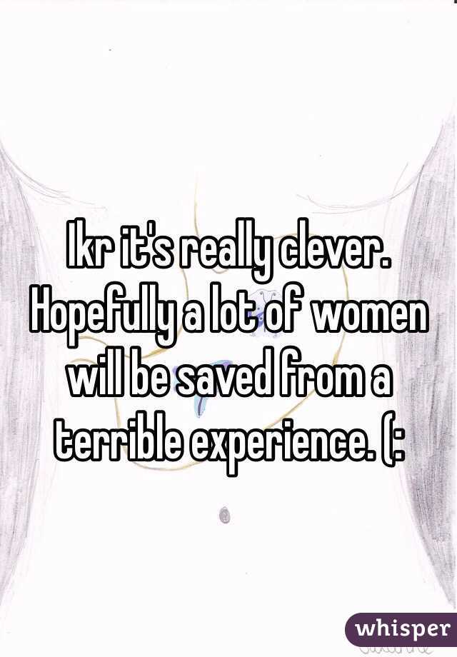 Ikr it's really clever. Hopefully a lot of women will be saved from a terrible experience. (: