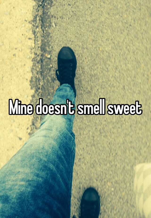 mine-doesn-t-smell-sweet