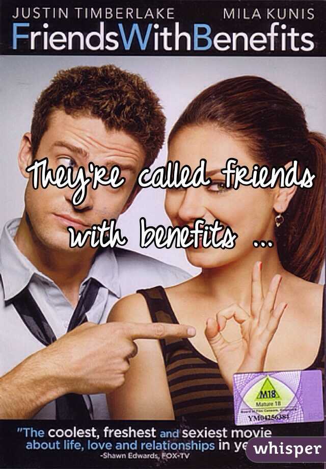 They're called friends with benefits ...