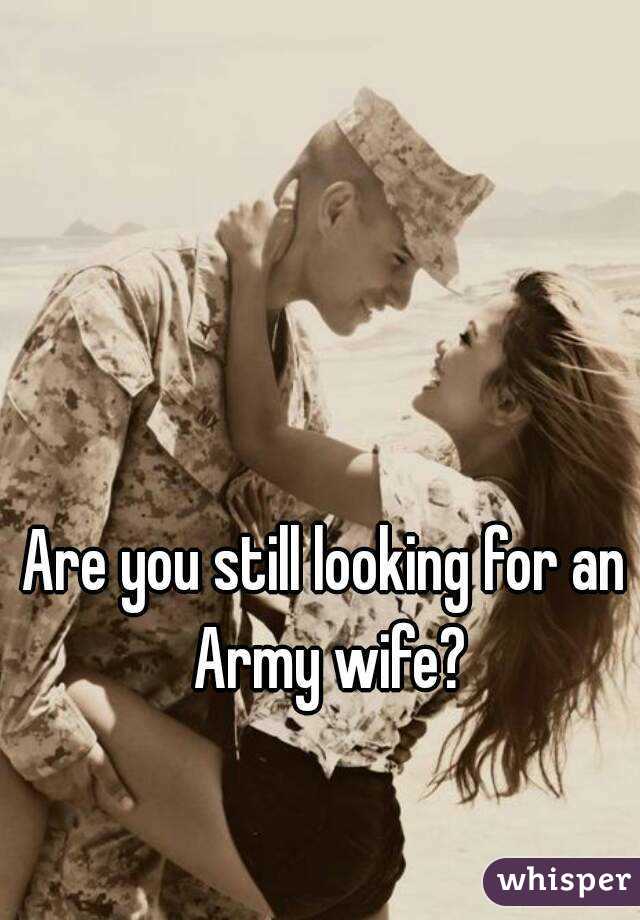 Are you still looking for an Army wife?