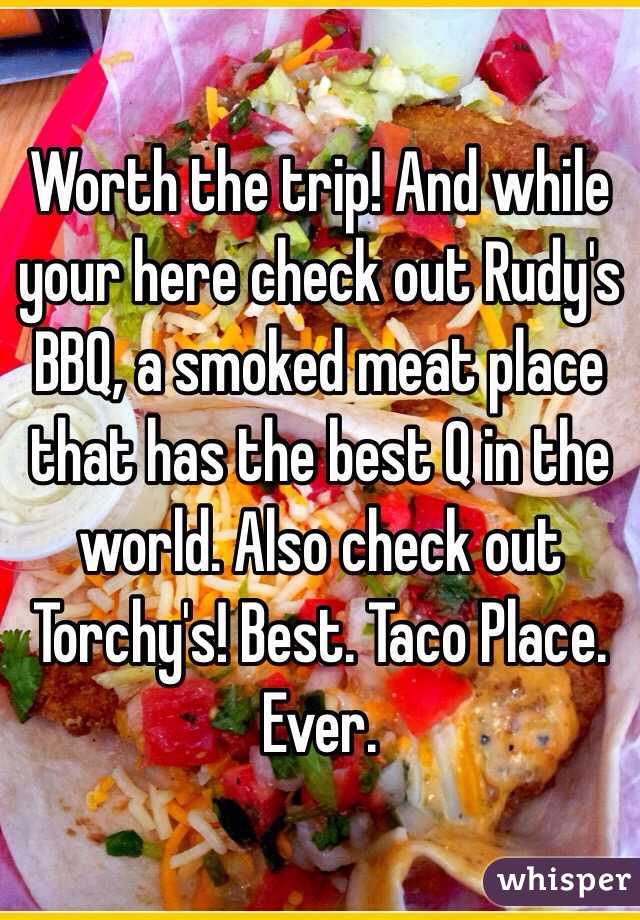 Worth the trip! And while your here check out Rudy's BBQ, a smoked meat place that has the best Q in the world. Also check out Torchy's! Best. Taco Place. Ever. 