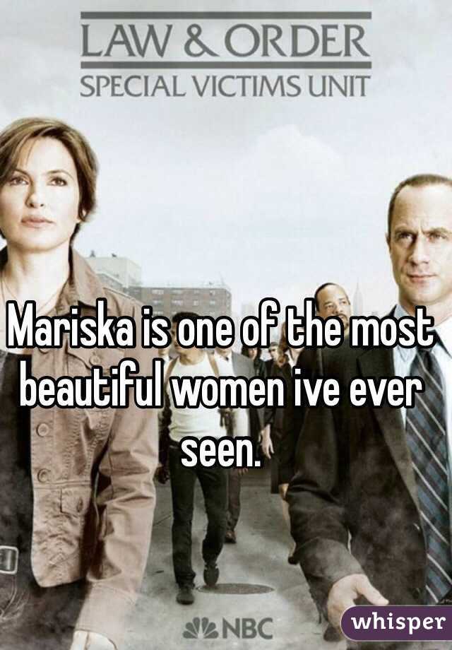 Mariska is one of the most beautiful women ive ever seen.
