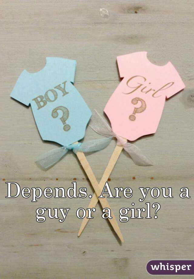 Depends. Are you a guy or a girl? 