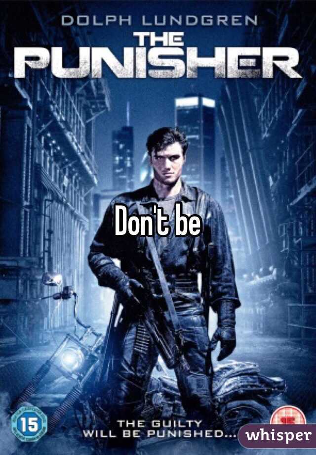 Don't be