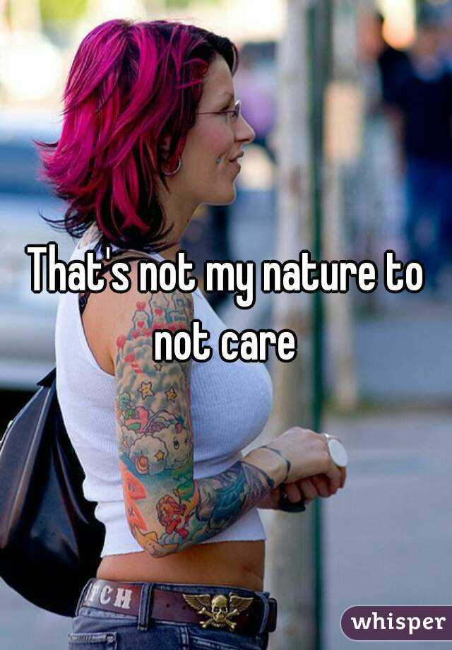 That's not my nature to not care 