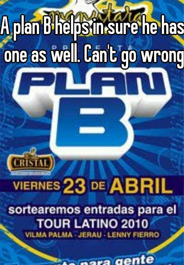 a-plan-b-helps-in-sure-he-has-one-as-well-can-t-go-wrong