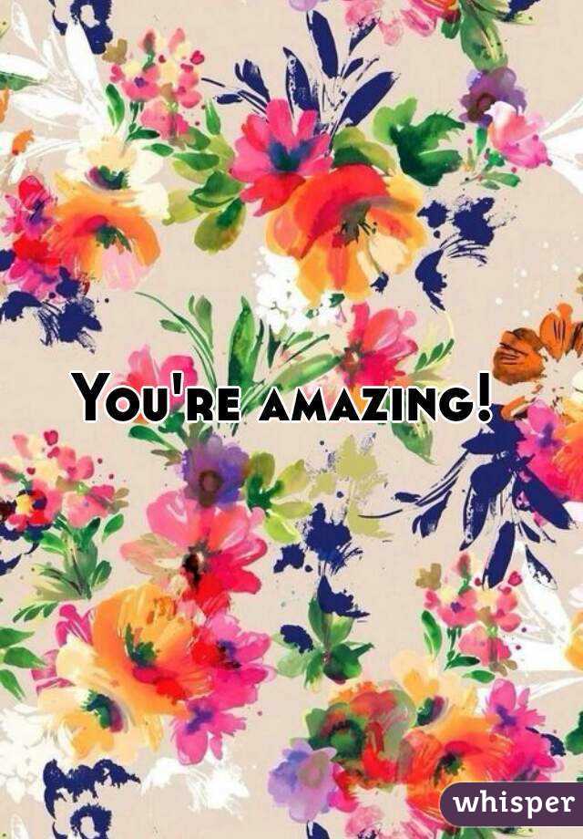 You're amazing! 