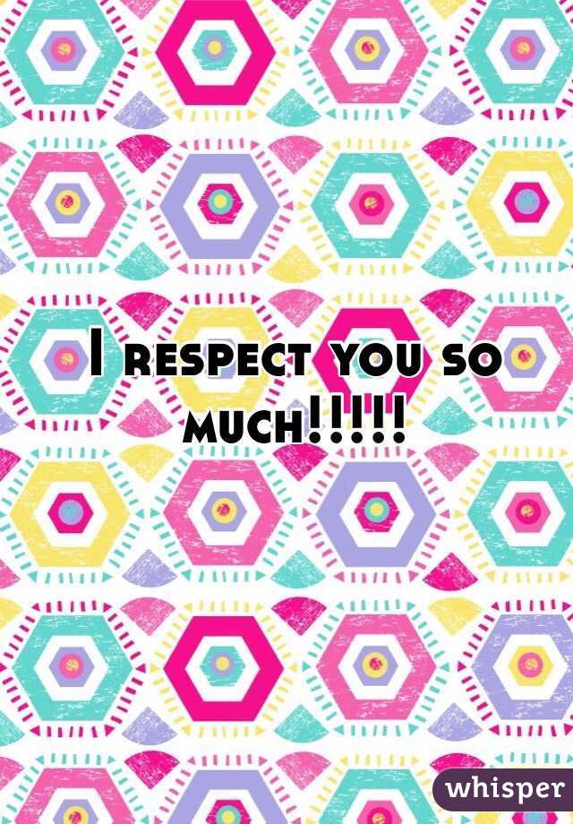 I respect you so much!!!!!