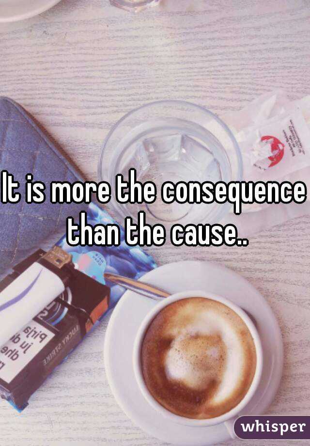 It is more the consequence than the cause..