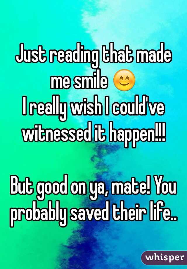 Just reading that made me smile 😊 
I really wish I could've witnessed it happen!!! 

But good on ya, mate! You probably saved their life..