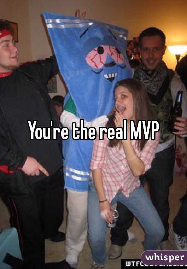 You're the real MVP