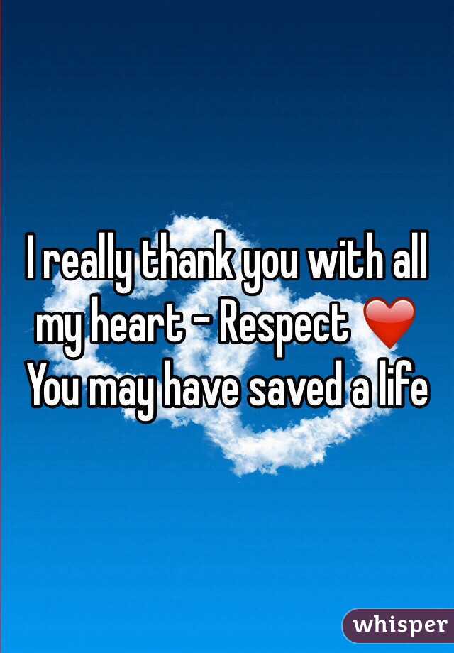 I really thank you with all my heart - Respect ❤️ 
You may have saved a life