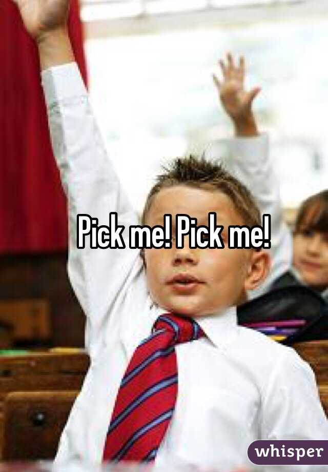 Pick me! Pick me!