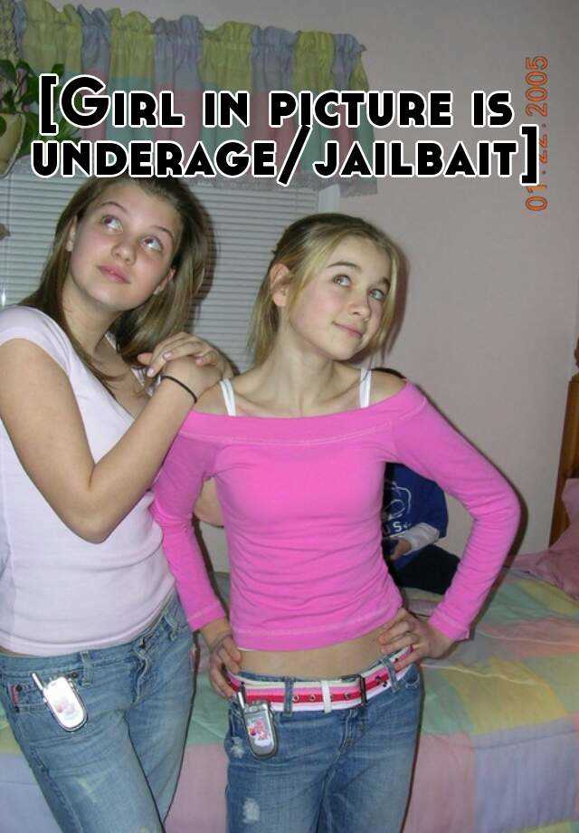 Girl in picture is underage/jailbait