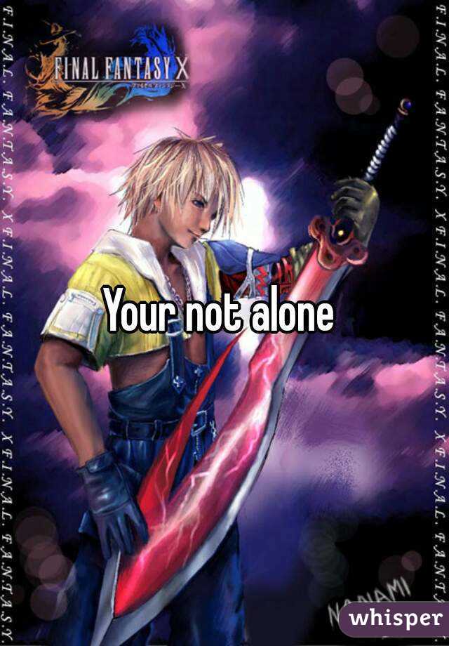 Your not alone 