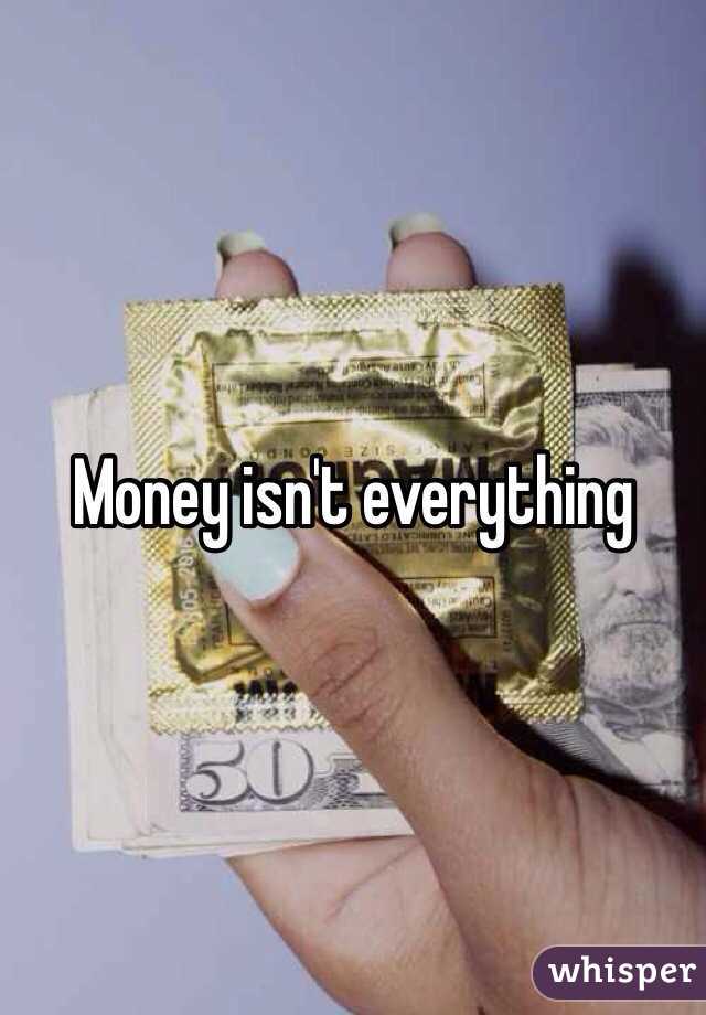 Money isn't everything 
