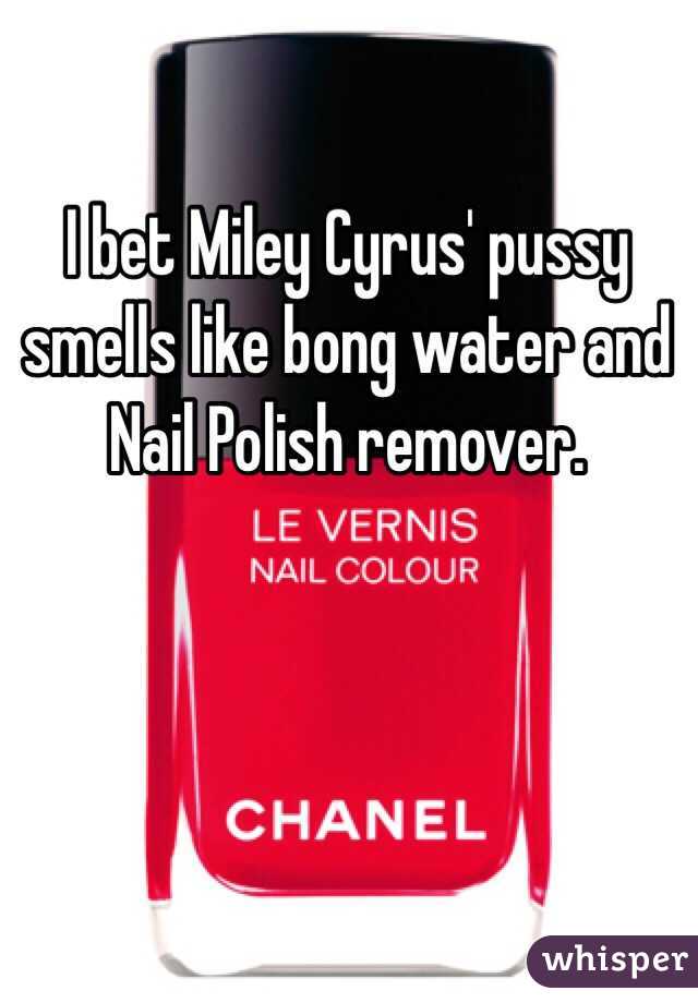 I bet Miley Cyrus' pussy smells like bong water and Nail Polish remover. 