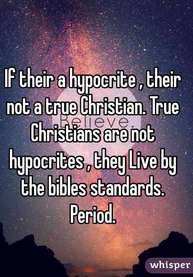 If their a hypocrite , their not a true Christian. True Christians are not hypocrites , they Live by the bibles standards. Period. 
