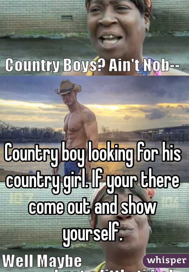 Country boy looking for his country girl. If your there come out and show yourself. 
