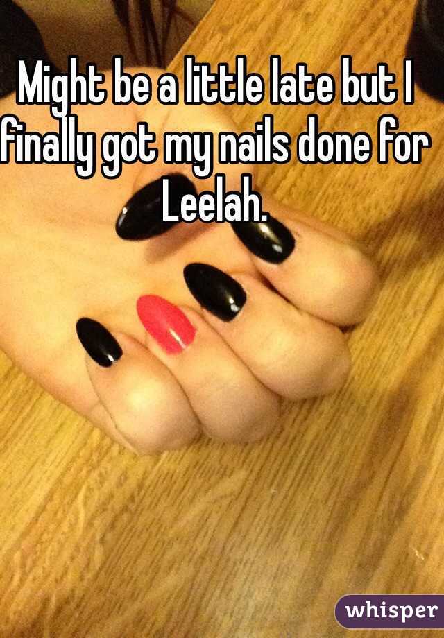 Might be a little late but I finally got my nails done for Leelah. 