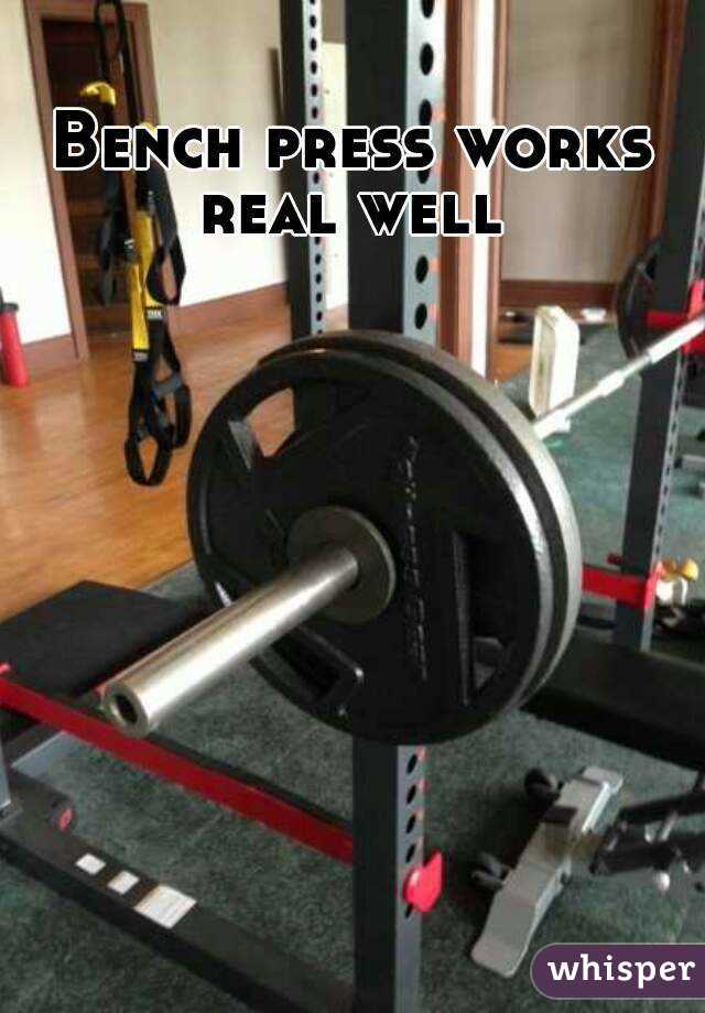 Bench press works real well 