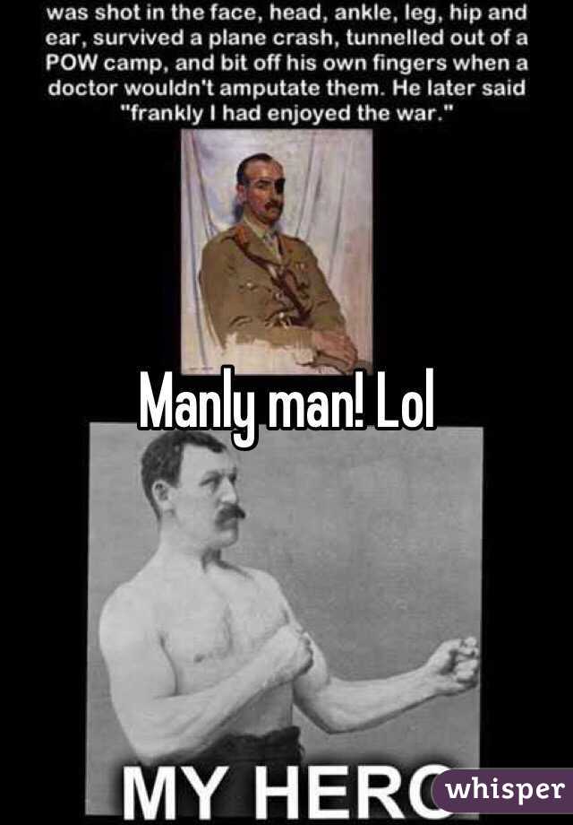 Manly man! Lol