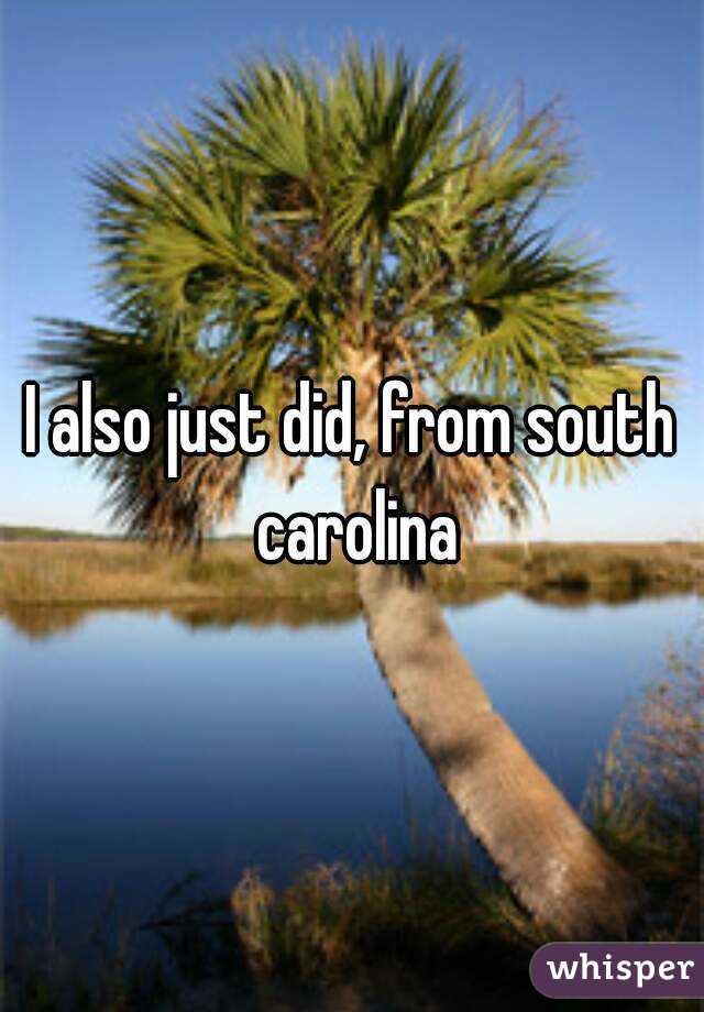 I also just did, from south carolina
