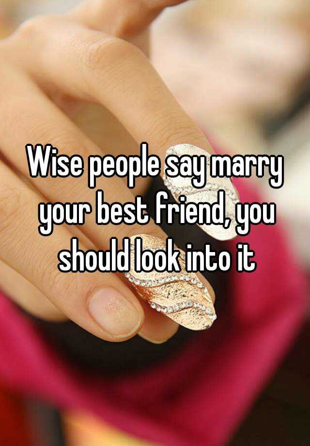 wise-people-say-marry-your-best-friend-you-should-look-into-it