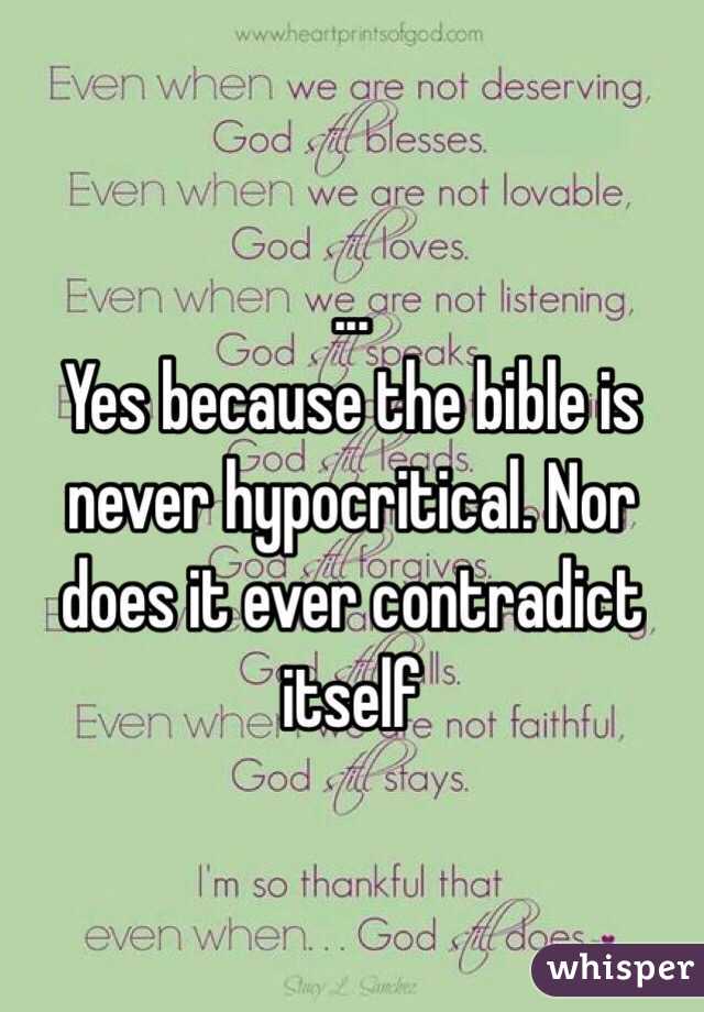 ...
Yes because the bible is never hypocritical. Nor does it ever contradict itself