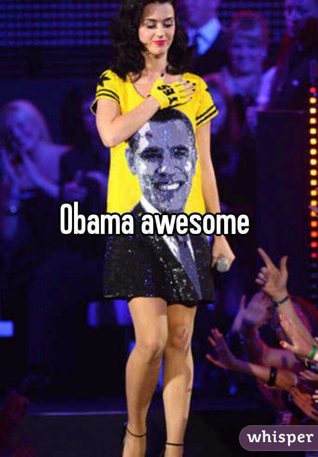 Obama awesome 