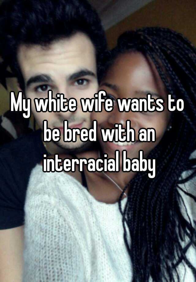 My white wife wants to be bred with an interracial baby image