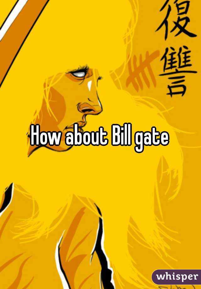 How about Bill gate