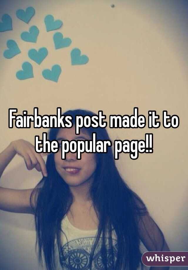 Fairbanks post made it to the popular page!!