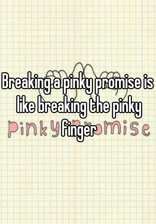 breaking-a-pinky-promise-is-like-breaking-the-pinky-finger