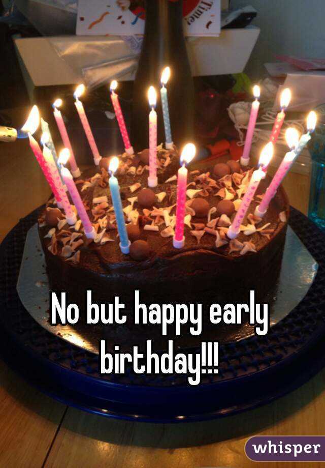 No but happy early birthday!!! 