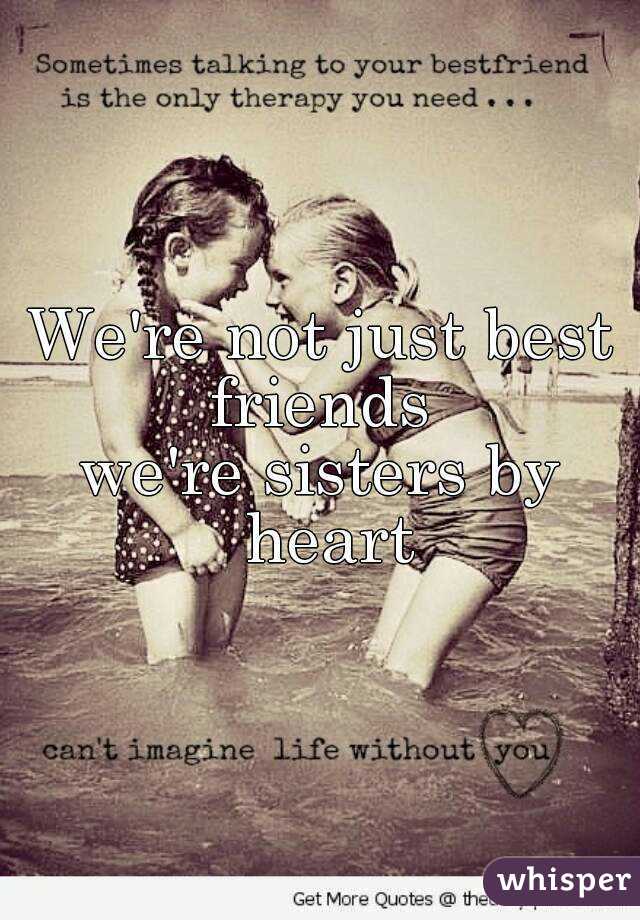 Quotes About Best Friends Sisters At Heart