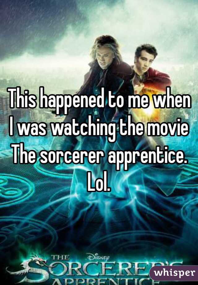 This happened to me when I was watching the movie The sorcerer apprentice. Lol. 