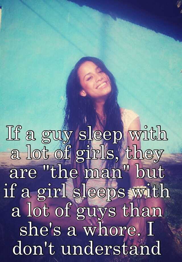 if-a-guy-sleep-with-a-lot-of-girls-they-are-the-man-but-if-a-girl