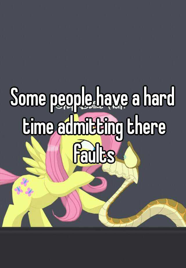 some-people-have-a-hard-time-admitting-there-faults