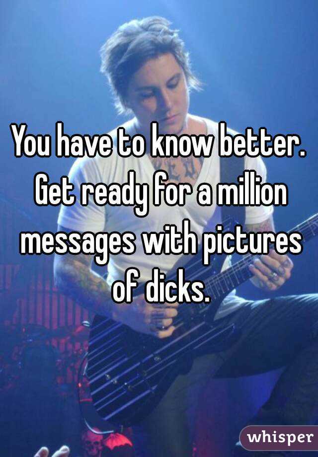 You have to know better. Get ready for a million messages with pictures of dicks.