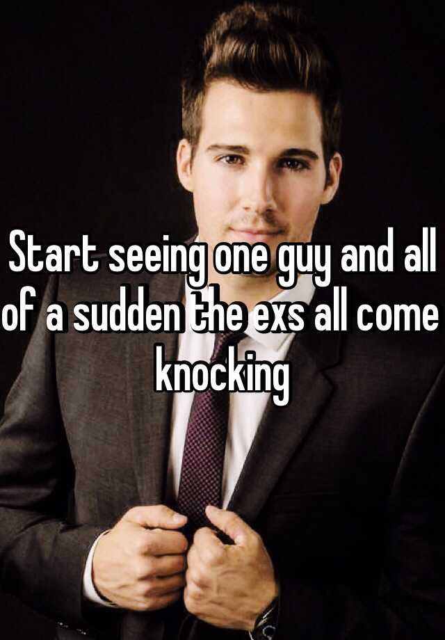 start-seeing-one-guy-and-all-of-a-sudden-the-exs-all-come-knocking