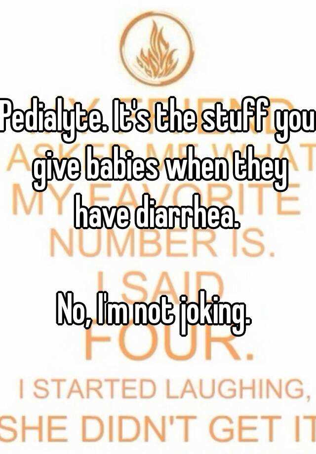 pedialyte-it-s-the-stuff-you-give-babies-when-they-have-diarrhea-no