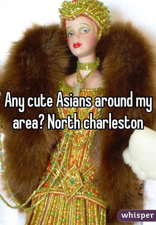 Any cute Asians around my area? North charleston 