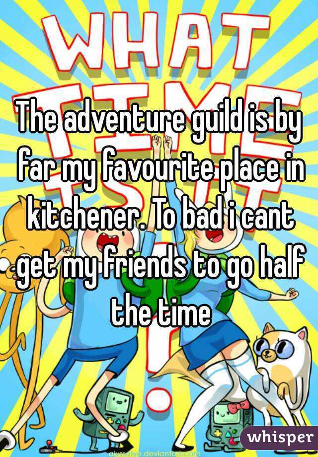 The adventure guild is by far my favourite place in kitchener. To bad i cant get my friends to go half the time