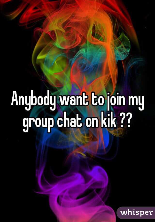 Anybody want to join my group chat on kik ?? 