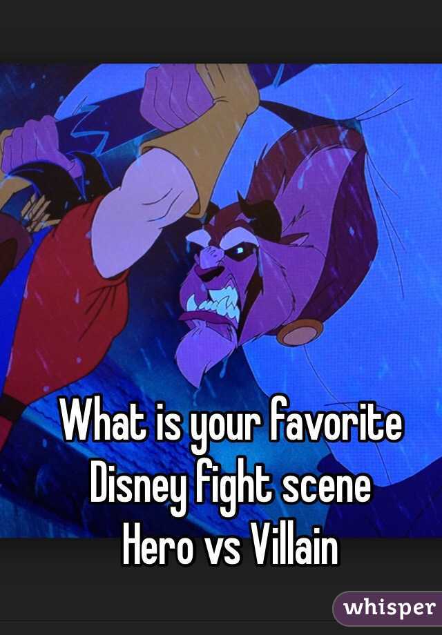 What is your favorite Disney fight scene 
Hero vs Villain  