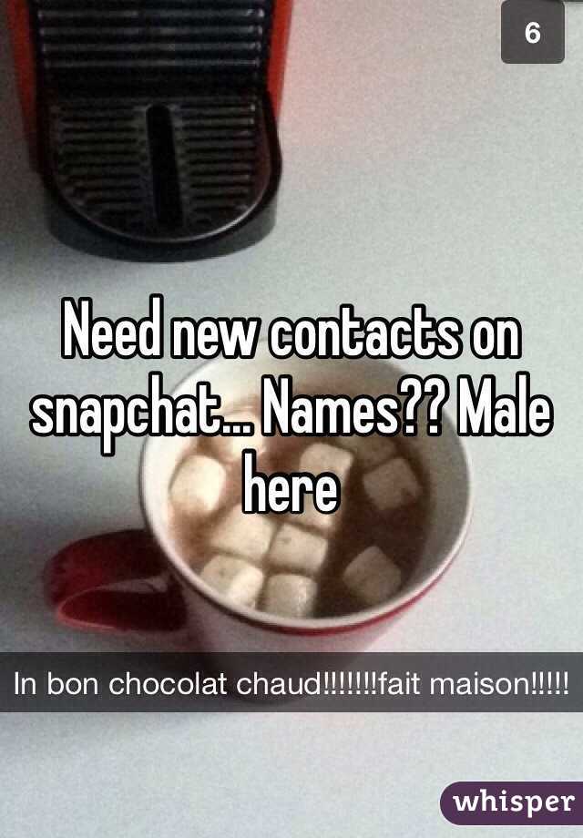 Need new contacts on snapchat... Names?? Male here